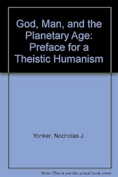 Hardcover God, Man, and the Planetary Age: Preface for a Theistic Humanism Book