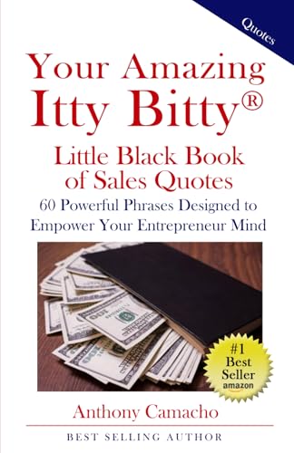 Your Amazing Itty Bitty Little Black Book of Sales Quotes: 60 Powerful Phrases Designed to Empower Your Entrepreneurial