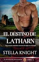 El destino de Latharn: Una novela romántica escocesa de viajes en el tiempo (El Destino del Highlander) (Spanish Edition) B0F63T31G3 Book Cover