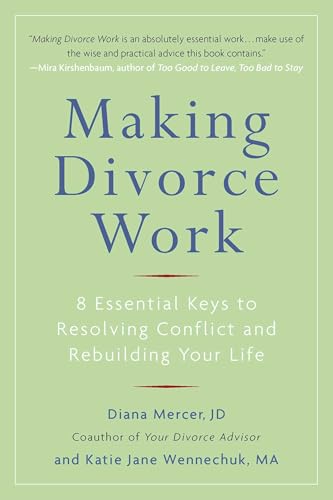 Making Divorce Work: 8 Essential Keys to Resolving Conflict and