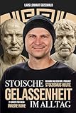 Stoische Gelassenheit im Alltag: 21 Briefe für mehr innere Ruhe: Stress bewältigen, Grübeln stoppen und stark bleiben bei schwierigen Menschen