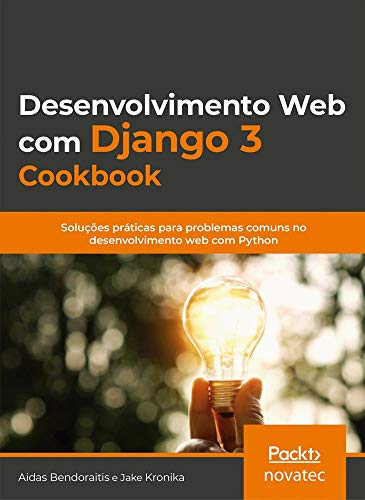 Desenvolvimento web com Django 3 Cookbook: Soluções Práticas Para Problemas Comuns no Desenvolvimento web com Python