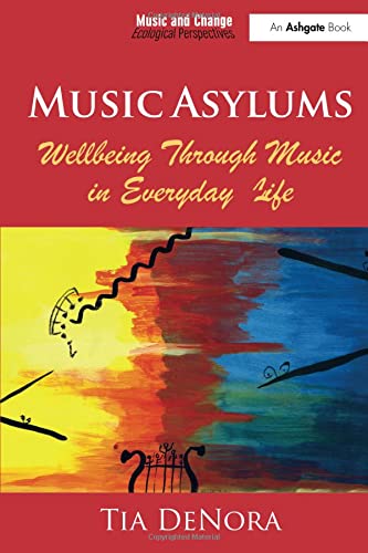 Music Asylums: Wellbeing Through Music in Everyday Life (Music and Change: Ecological Perspectives)