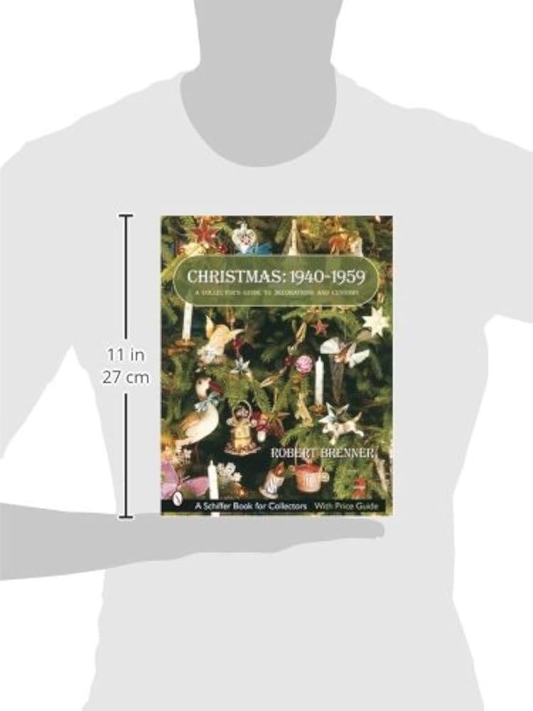 Christmas, 1940-1959: A Collector's Guide to Decorations and Christmas, 1940-1959: A Collector's Guide to Decorations and