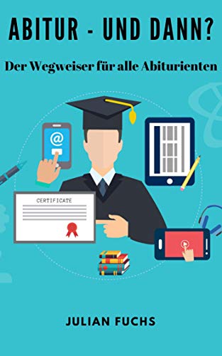 Abitur - und dann?: Der Wegweiser für alle Abiturienten (German Edition)