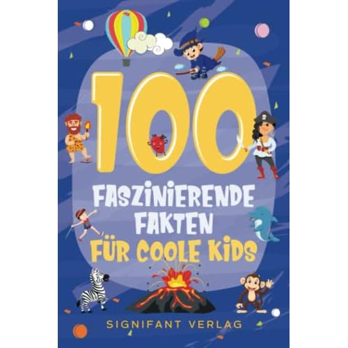100 faszinierende Fakten für coole Kids: Spannendes Wissen für clevere Jungs und Mädchen