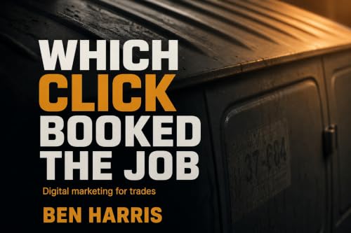 Which Click Booked the Job: Digital marketing for trades. SEO, ads, and knowing which leads actually pay. (English Edition)