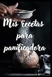 Mis recetas para panificadora: Libro de cocina en blanco para anotar todas tus recetas. Hasta 50 recetas diferentes que...