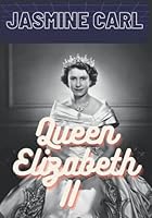 QUEEN ELIZABETH II: EVERYTHING YOU NEED TO KNOW ABOUT THE QUEEN B0BM33BMCP Book Cover
