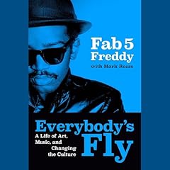 Everybody's Fly Audiobook By Fab 5 Freddy, Mark Rozzo cover art