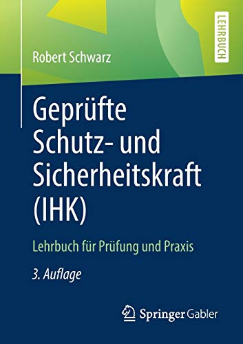 Geprüfte Schutz- und Sicherheitskraft (IHK): Lehrbuch für Prüfung und Praxis Geprüfte Schutz- und Sicherheitskraft (IHK): Lehrbuch für Prüfung und Praxis