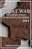  The Great War - The British Campaign in France and Flanders 1914: with Original illustrations by Arthur Conan Doyle (English Edition)