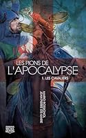 Les pions de l'apocalypse : tome 1 Les cavaliers 2894356145 Book Cover