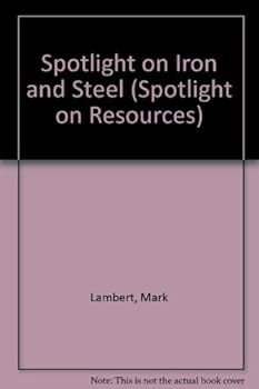 Library Binding Spotlight on Iron and Steel (Spotlight on Resources) Book