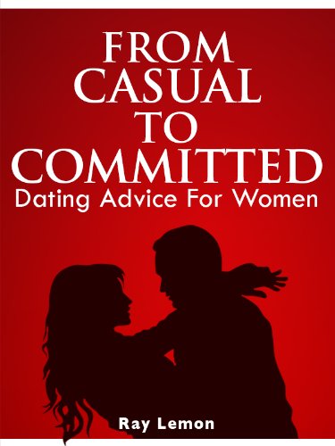 From Casual To Committed: Dating Advice For Women