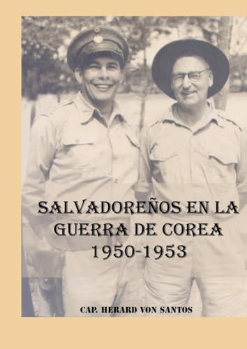 Salvadoreños en la guerra de Corea 1950-1953 (Spanish Edition)