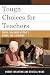 Tough Choices for Teachers: Ethical Challenges in Today's Schools and Classrooms