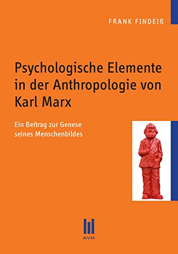 Psychologische Elemente in der Anthropologie von Karl Marx: Ein Beitrag zur Genese seines Menschenbildes