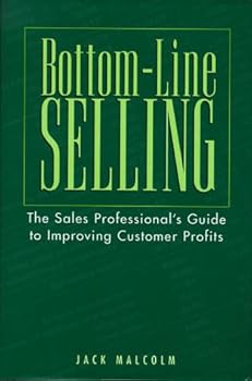 Hardcover Bottom-Line Selling: The Sales Professional's Guide to Improving Customer Profits Book