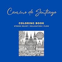 Camino de Santiago COLORING BOOK | The Way of St. James Coloring Book | stress relief, relaxation, flow: landscapes, mandalas, pilgrim scallop, Santiago de Compostela | 100 different motives B0D8FNPBZJ Book Cover