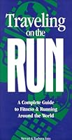 Traveling on the Run: A Complete Guide to Fitness & Running Around the World 0966042344 Book Cover
