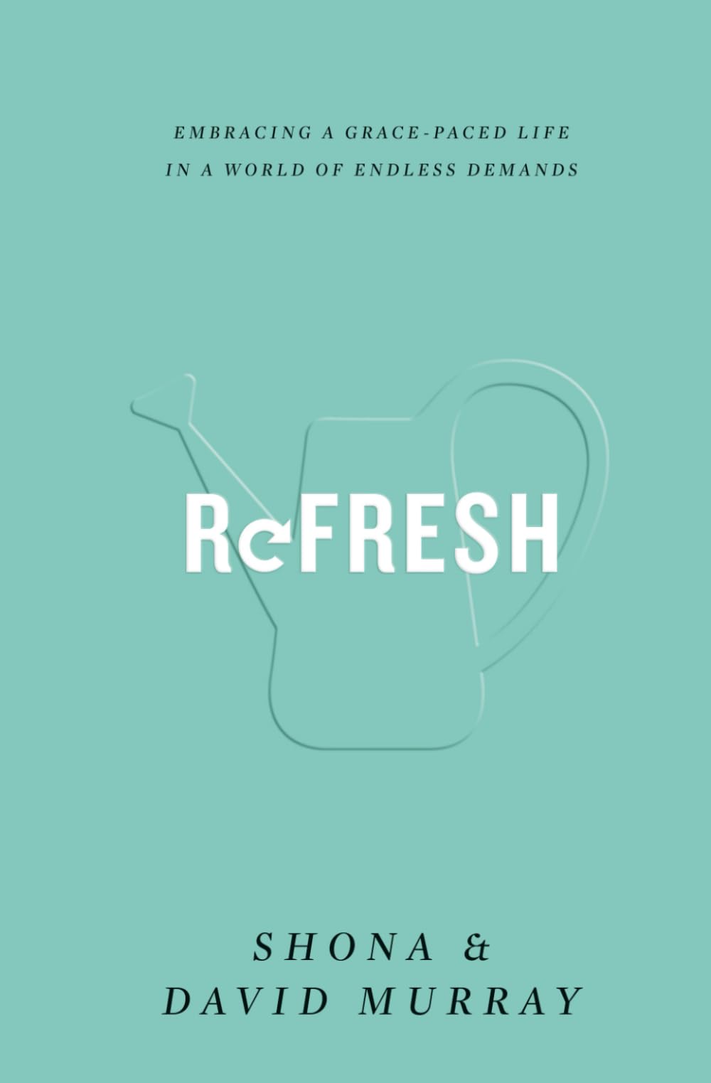 Refresh: Embracing a Grace-Paced Life in a World of Endless Demands