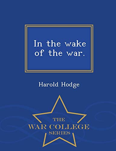 In the Wake of the War. - War College Series 1297430913 Book Cover