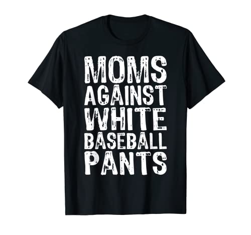 Moms Against White Baseball Pants Funny Baseball Meme Maglietta