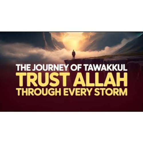 The Journey of Tawakkul: Trusting Allah Through Life&rsquo;s Challenges | Islamic Daily Messages