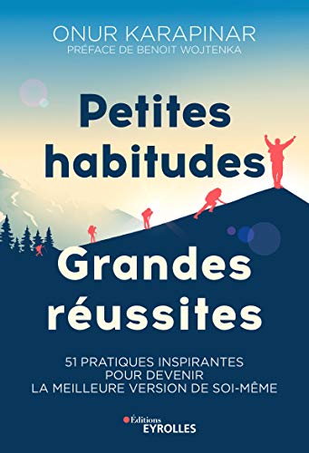 Petites habitudes, grandes réussites: 51 pratiques inspirantes pour devenir la meilleure version de soi-même (EYROLLES)