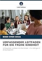 UMFASSENDER LEITFADEN FÜR DIE FRÜHE KINDHEIT: Umfassender Leitfaden für Kleinkinder - 0-6-Jährige im Alltag begleiten (German Edition) 6208770629 Book Cover