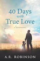 40 Days with True Love: A Devotional 173476127X Book Cover