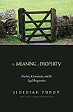 The Meaning of Property: Freedom, Community, and the Legal Imagination