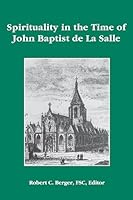 Spirituality in the Time of John Baptist de La Salle (Lasallian Resources: Current Lasallian Studies;) 0944808204 Book Cover