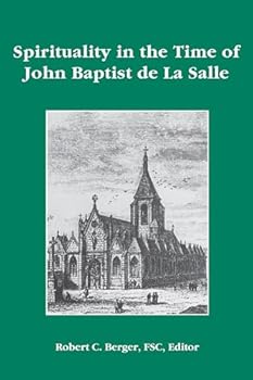 Spirituality in the Time of John Baptist de La Salle (Lasallian Resources: Current Lasallian Studies;)