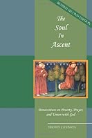 The Soul in Ascent: Bonaventure on Poverty, Prayer and Union with God 1576593428 Book Cover