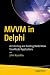 MVVM in Delphi: Architecting and Building Model View ViewModel Applications
