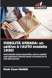 MOBILITÀ URBANA: un cattivo è l'AUTO modello 1930!: Nella Mobilità Urbana Sostenibile, tutte le modalità sono importanti e devono essere in armonia con le città delle persone