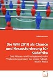  Die WM 2010 als Chance und Herausforderung für Südafrika: Eine Akteurs- und Strategieanalyse im Vorbereitungsprozess der ersten Fu?ball-WM in Afrika