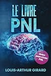 Le livre pnl: Le grand livre sur le développement personnel, le comportement humain, le intelligence emotionnelle et le pouvoir de la confiance de soi - Inclus pnl exercices