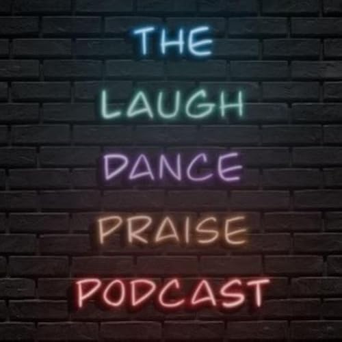 Couverture de The Laugh Dance Praise Podcast