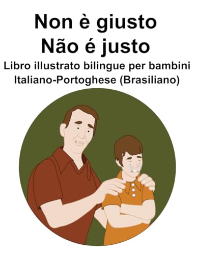 Italiano-Portoghese (Brasiliano) Non è giusto / Não é justo Libro illustrato bilingue per bambini (Italian Edition)