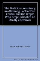 The Pesticide Conspiracy, an Alarming Look at Pest Control and the People Who Keep Us "hooked" on Deadly Chemicals. B000P69Y92 Book Cover