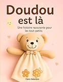  Doudou est là: Un doudou ne dort jamais vraiment. Il attend. Il comprend. Il aime. Dans l’ombre d’un lit, au fond d’un cartable ou blotti sous une ... Toujours. Même quand on ne le regarde pas.