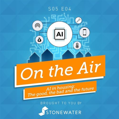 S5 E4 AI in housing: The good, the bad and the future