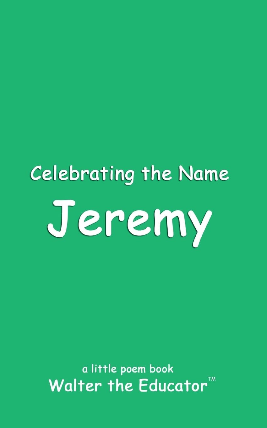 Celebrating the Name Jeremy (The Poetry of First Names Book)
