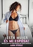 ¡ESTA MUJER ES MI ESPOSA!: Novela Erótica con Escenas de Sexo Explícito para Adultos