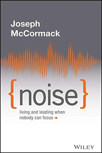 Noise: Living and Leading When Nobody Can Focus