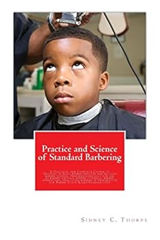 Paperback Practice and Science of Standard Barbering: A Practical and Complete Course of Training in Basic barber services and related barber science. Prepared Book