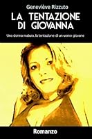 La Tentazione di Giovanna: Una donna matura, la tentazione di un uomo giovane 151979617X Book Cover